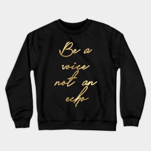 Be a voice not an echo Crewneck Sweatshirt